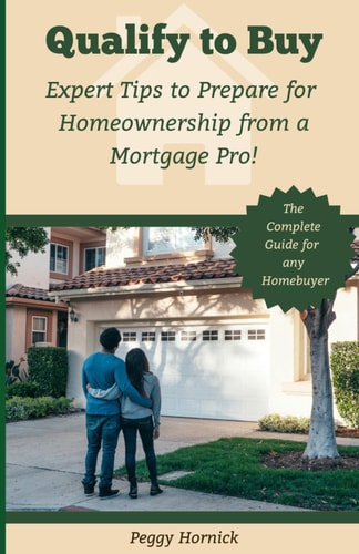 Qualify To Buy Expert Tips to Prepare for Homeownership from a Mortgage Pro!