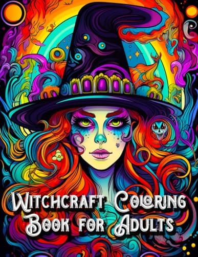 Witchcraft Coloring Book for Adults 60 Enchanted Witch Coloring Pages for Witches: Explore Your Creativity as You Color Your Way Through Witchy Spells, Potions, Ancient Rituals, and Dark Magic for a Spellbinding Experience