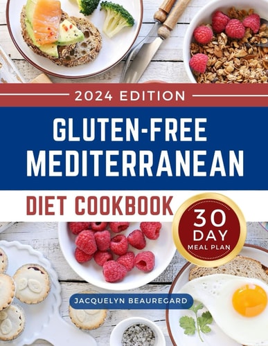 Gluten-Free Mediterranean Diet Cookbook Mouthwatering and Healthy Recipes with a 30-Day Meal Plan to Build a Lifestyle for Lifelong Health
