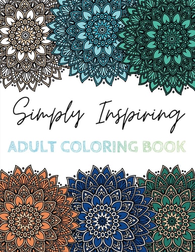 Simply Inspiring Adult Coloring Book Motivational Phrases & Positive Affirmations with Nature & Mandala Inspired Coloring Pages