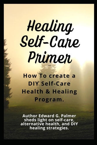 Healing Self-Care Primer How To Create a DIY Self-Care Health & Healing Program.