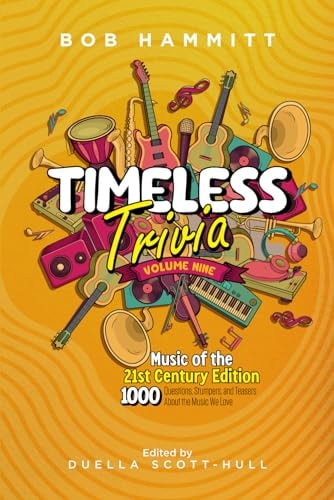 Timeless Trivia Volume Nine The Music of the 21st Century: 1000 Questions, Stumpers, and Teasers About the Music We Love