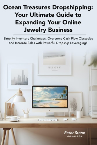 Ocean Treasures Dropshipping Your Ultimate Guide to Expanding Your Online Jewelry Business: Simplify Inventory Challenges, Overcome Cash Flow Obstacles and Increase Sales with Powerful Leveraging