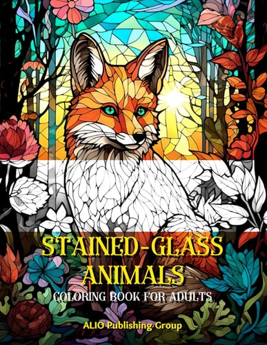 Stained Glass Animals Coloring Book for Adults An Adult Coloring Book for Relaxation, Stress Relief and Mindfulness