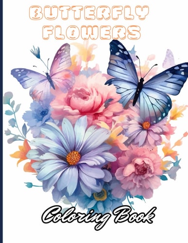 Butterflies and Flowers Coloring Book 100+ High-Quality and Unique Coloring Pages for All Ages