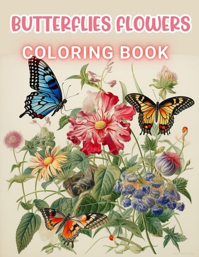 Butterflies and Flowers Coloring Book 100+ High-Quality and Unique Coloring Pages For All Fans
