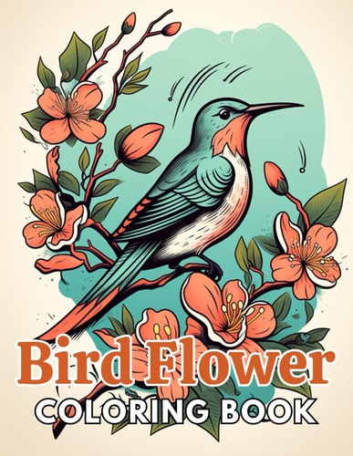 Bird and Flower Coloring Book for Adult 100+ New and Exciting Designs Suitable for All Ages