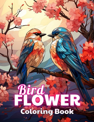 Bird and Flower Coloring Book for Adult 100+ New and Exciting Designs for All Fans