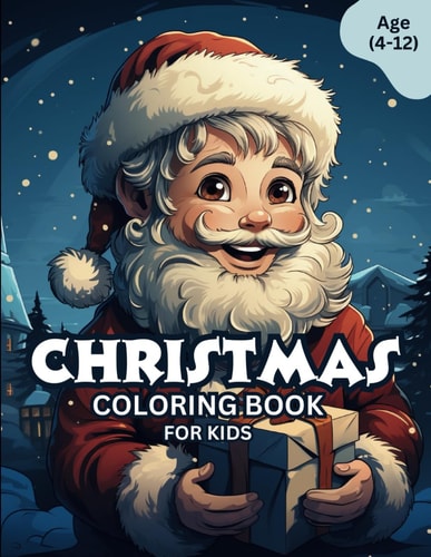 Christmas Coloring Book For Kids Age (4-12) A Holidays and A Festive Coloring Experience, Simple And Unique Coloring Book Perfect For Kids Age (4-12).