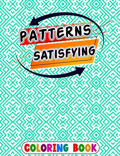 Satisfying Patterns Coloring Book Patterns Pages for Relaxation Simple and Hard Easy Geometric Patterns to Color for Adults And Kids Easy Calming Art