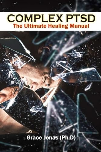 Complex PTSD The Ultimate Healing Manual: Triumph Over Trauma