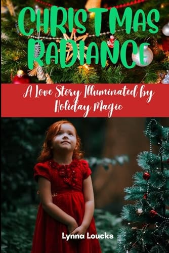 Christmas Radiance A Love Story Illuminated by Holiday Magic