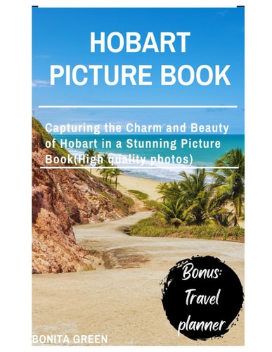 Hobart Picture Book Capturing the Charm and Beauty of Hobart in a Stunning Picture Book(High Quality Photos)