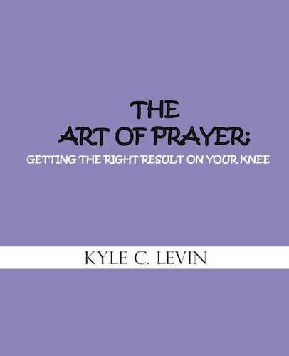 The Art of Prayer Getting the Right Result on Your Knee