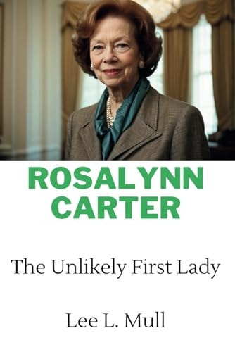 Rosalynn Carter The Unlikely First Lady