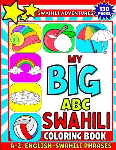 My Big ABC Swahili Coloring Book Learn Swahili As You Color Animals, Birds, Fruits, Drinks, Alphabets and Other Everyday Delights Vibrant, Bold and Easy Coloring Book for All Ages.
