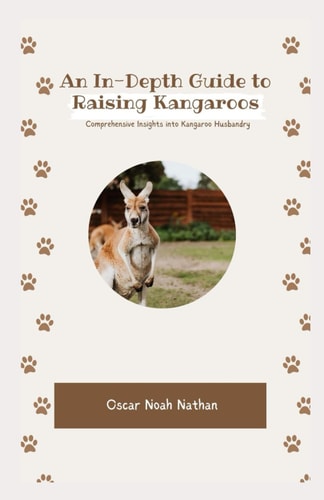 An In-Depth Guide to Raising Kangaroos Comprehensive Insights Into Kangaroo Husbandry