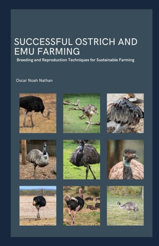 Successful Ostrich and Emu Farming Breeding and Reproduction Techniques for Sustainable Farming