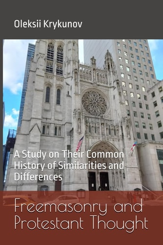 Freemasonry and Protestant Thought A Study on Their Common History of Similarities and Differences
