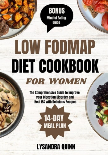 Low Fodmap Diet Cookbook for Women The Comprehensive Guide to Improve Your Digestion Disorder and Heal IBS with Delicious Recipes