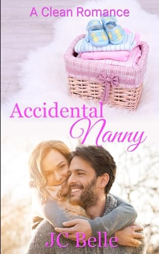 Accidental Nanny A Clean and Wholesome Contemporary Romance