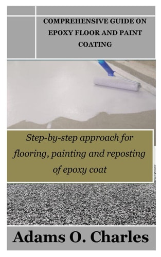Comprehensive Guide on Epoxy Floor and Paint Coating Step-by-step Approach for Flooring, Painting and Reposting of Epoxy Coat