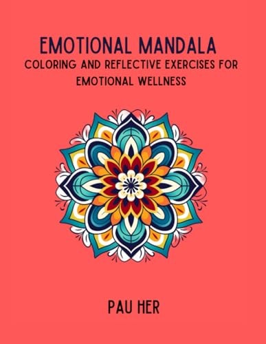 Emotional Mandala Coloring and Reflective Exercises for Emotional Wellness