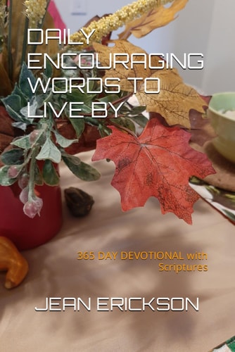 Daily Encouraging Words to Live by ....365 DAY DEVOTIONAL with Scriptures