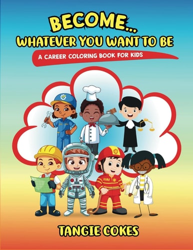 Become Whatever You Want To Be A Career Coloring Book For Kids