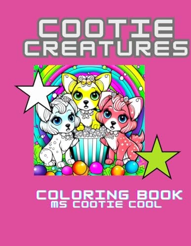 Cootie Creatures The Cutest Creatures! Cats, Dogs and Other Wonderfully Cool Friends to Color and Relieve Stress. Happy Times!