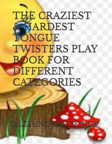 The Craziest & Hardest Tongue Twisters Play Book for Different Categories