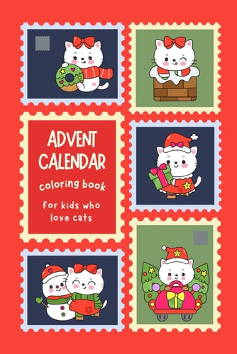 Advent Calendar Coloring Book For Kids Who Love Cats Countdown to Christmas with Kittens & Festive Activities For Boys & Girls 3-8 Years Old