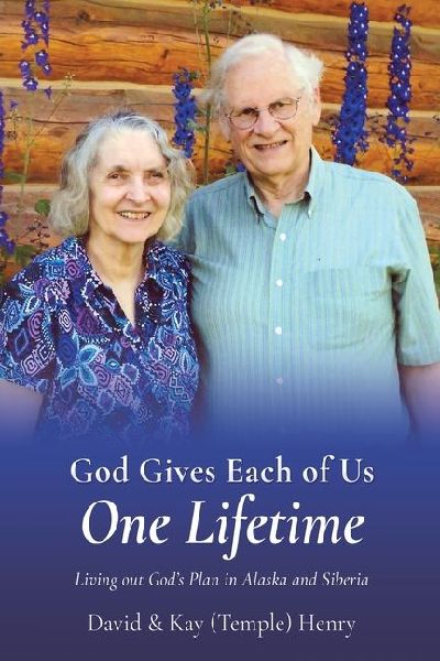 God Gives Each of Us One Lifetime: Living out Gods Plan in Alaska and Siberia