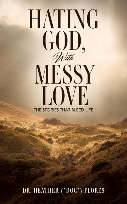 Hating God, With Messy Love: The Stories That Bleed Life