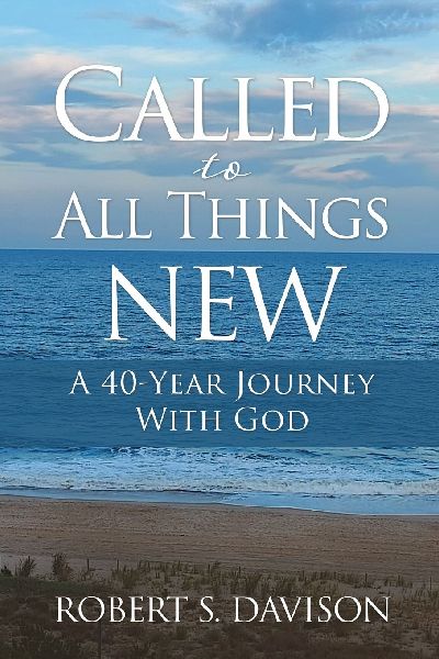 Called to All Things New: A 40-Year Journey With God