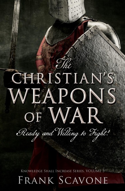 The Christians Weapons of War: Ready and Willing to Fight!