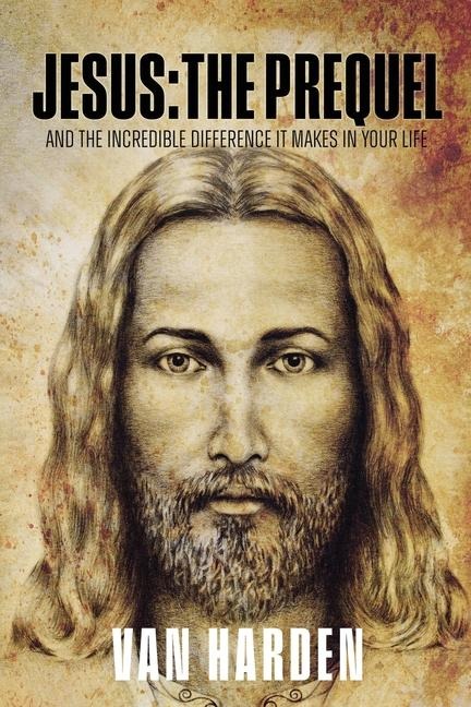 Jesus: THE PREQUEL: and the incredible difference it makes in your life