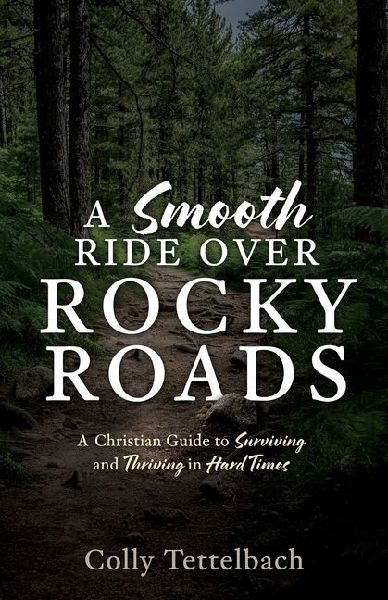A Smooth Ride Over Rocky Roads: A Christian Guide to Surviving and Thriving in Hard Times