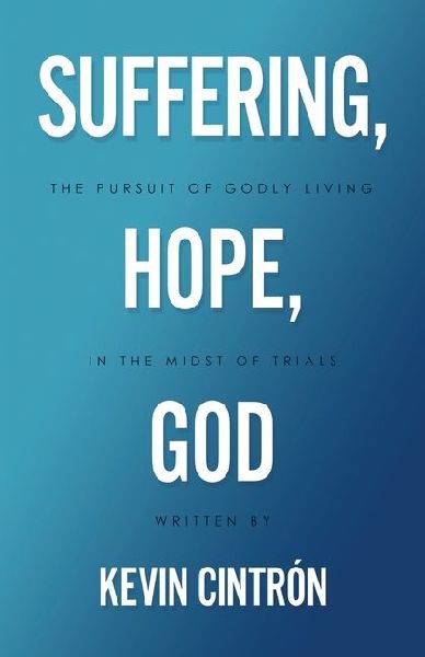 Suffering, Hope, God: The Pursuit of Godly Living in the Midst of Trials