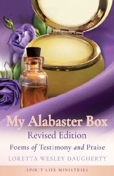 My Alabaster Box Revised Edition: Poems of Testimony and Praise