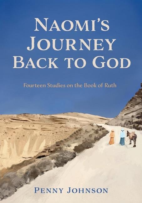 Naomis Journey Back to God: Fourteen Studies on the Book of Ruth
