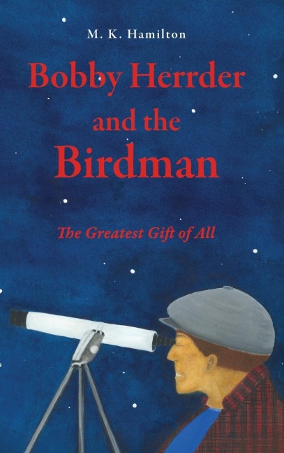 Bobby Herrder and the Birdman Bobby Herrder y El Hombre Pajaro: The Greatest Gift of All El Regalo Mas Grande de Todos