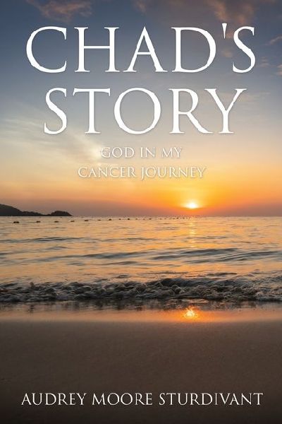 Chads Story: GOD In My Cancer Journey