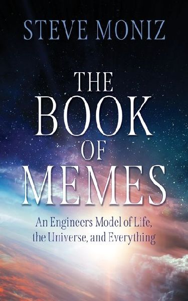 The Book of Memes: An Engineers Model of Life, the Universe, and Everything