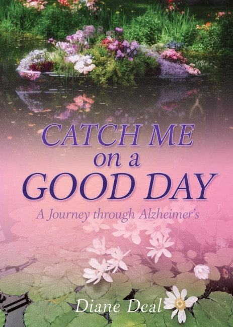 Catch Me on a Good Day: A Journey through Alzheimer's