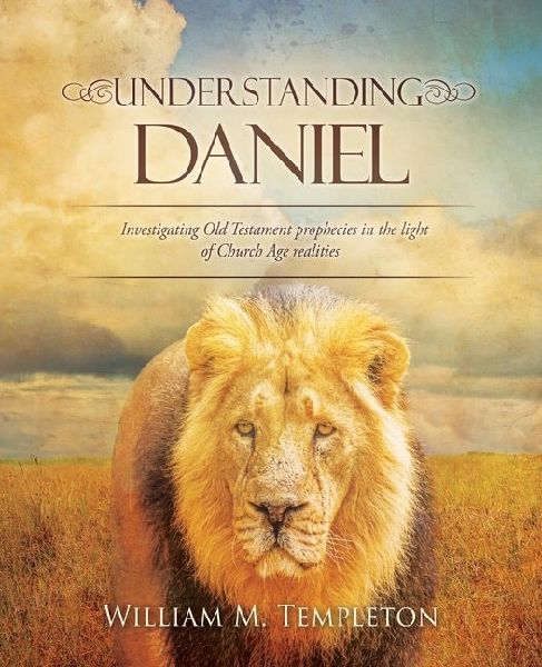 Understanding Daniel: Investigating Old Testament prophecies in the light of Church Age realities