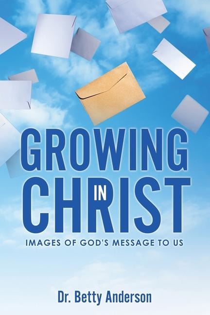 Growing in Christ: Images Of Gods Message To Us