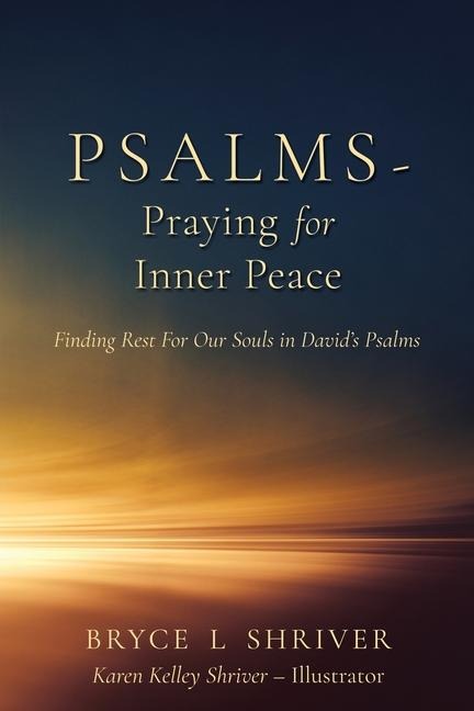 Psalms - Praying for Inner Peace: Finding Rest For Our Souls in David's Psalms