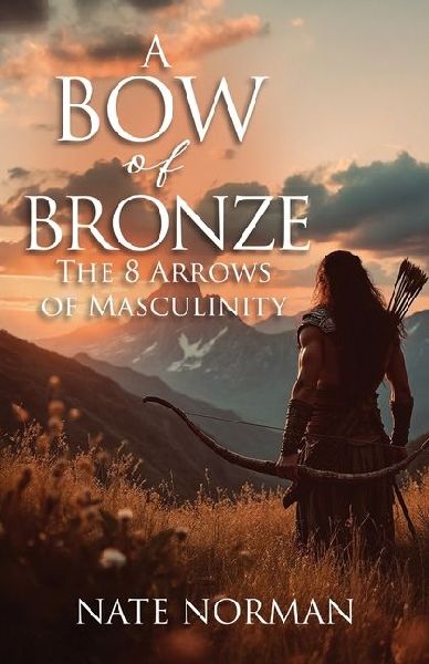 A Bow of Bronze: The 8 Arrows of Masculinity