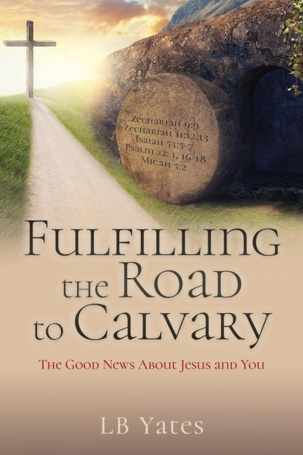 Fulfilling the Road to Calvary: The Good News About Jesus and You
